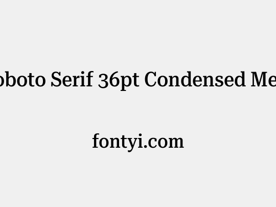Roboto Serif 36pt Condensed Medium