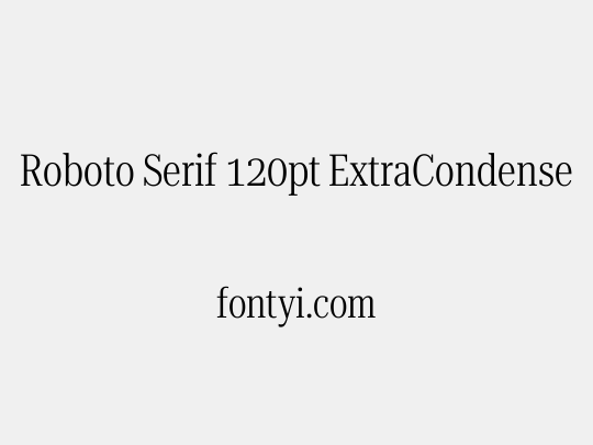 Roboto Serif 120pt ExtraCondensed Light