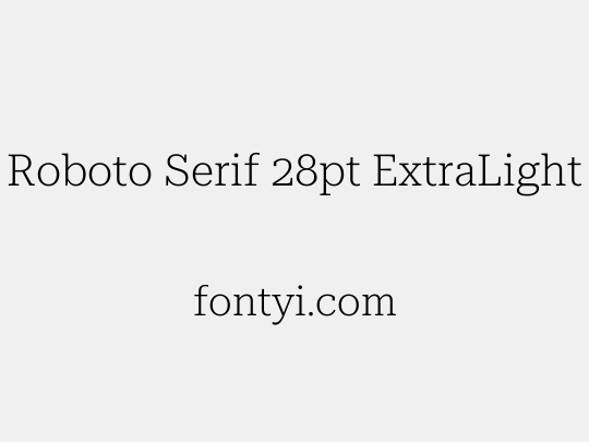 Roboto Serif 28pt ExtraLight
