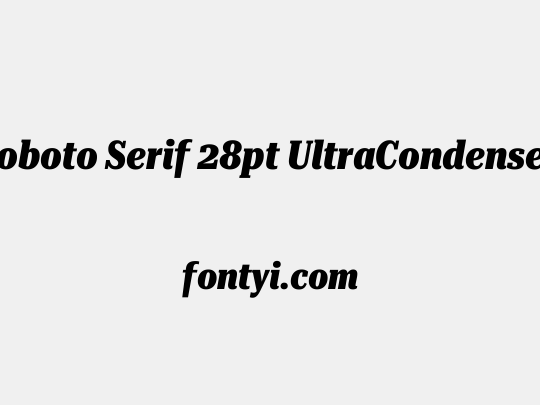 Roboto Serif 28pt UltraCondensed ExtraBold