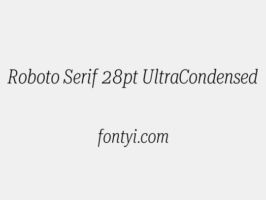 Roboto Serif 28pt UltraCondensed ExtraLight