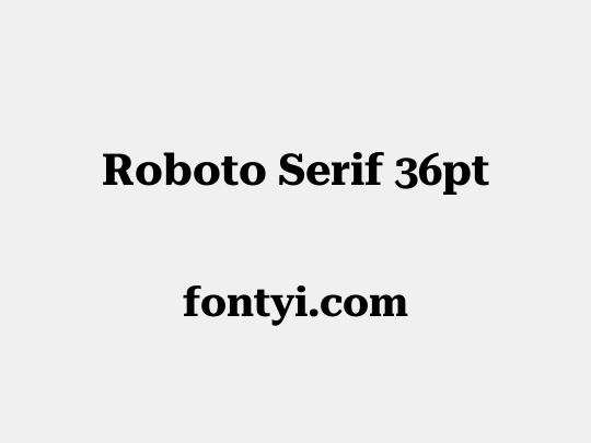 Roboto Serif 36pt