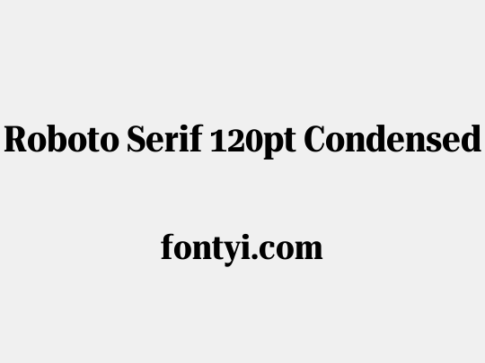 Roboto Serif 120pt Condensed