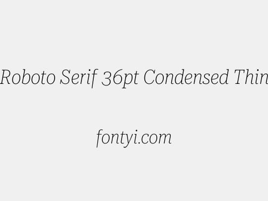 Roboto Serif 36pt Condensed Thin