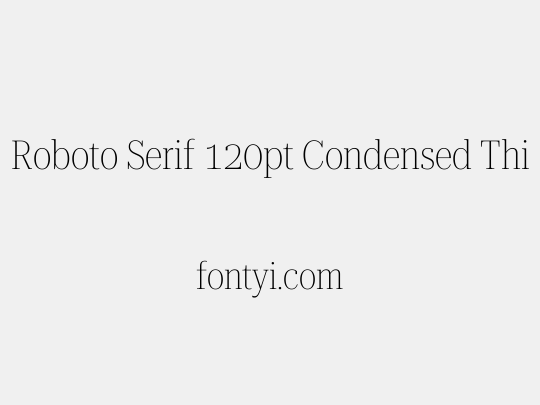Roboto Serif 120pt Condensed Thin