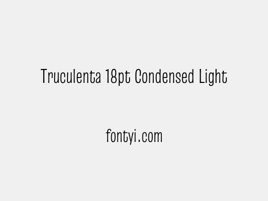 Truculenta 18pt Condensed Light