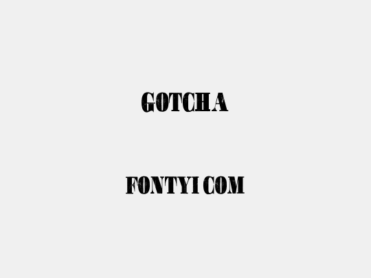 GOTCHA