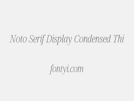 Noto Serif Display Condensed Thin