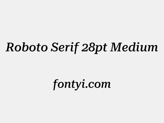 Roboto Serif 28pt Medium