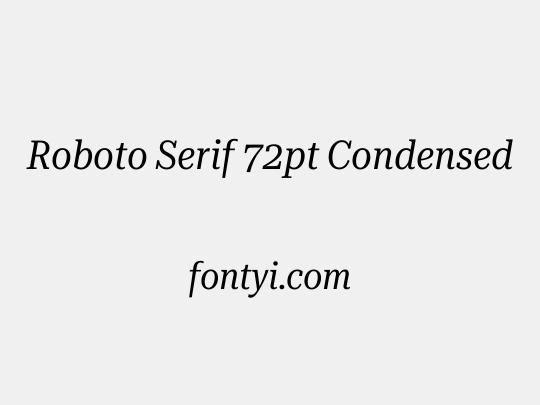 Roboto Serif 72pt Condensed