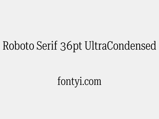 Roboto Serif 36pt UltraCondensed Light