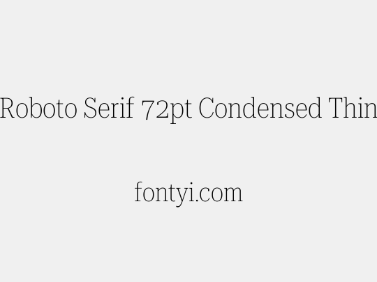 Roboto Serif 72pt Condensed Thin