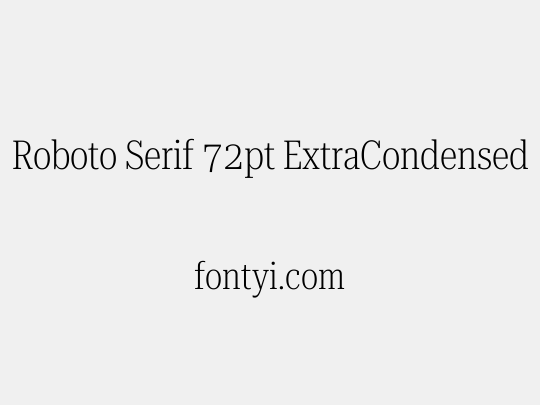 Roboto Serif 72pt ExtraCondensed ExtraLight