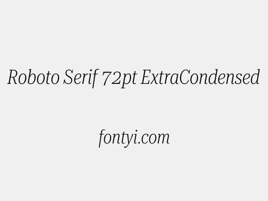 Roboto Serif 72pt ExtraCondensed ExtraLight