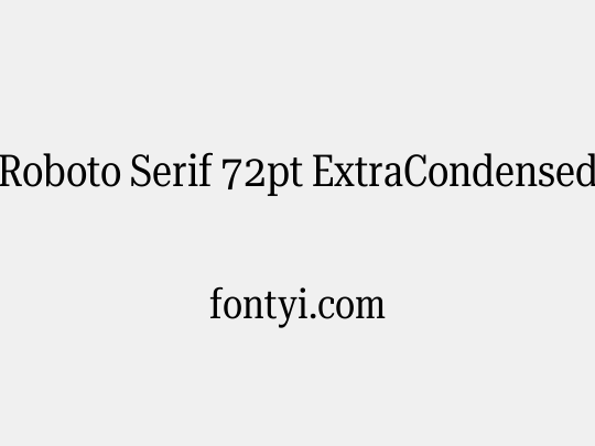 Roboto Serif 72pt ExtraCondensed