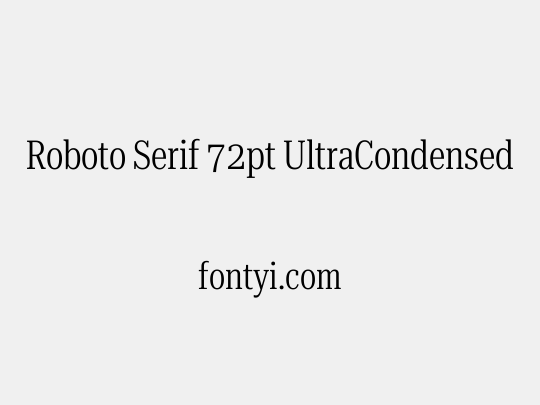 Roboto Serif 72pt UltraCondensed Light