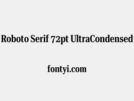 Roboto Serif 72pt UltraCondensed SemiBold