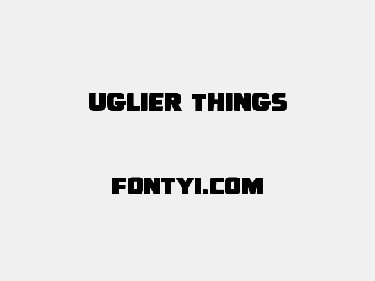 Uglier Things