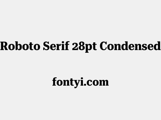 Roboto Serif 28pt Condensed