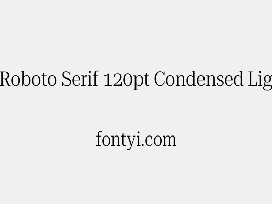 Roboto Serif 120pt Condensed Light