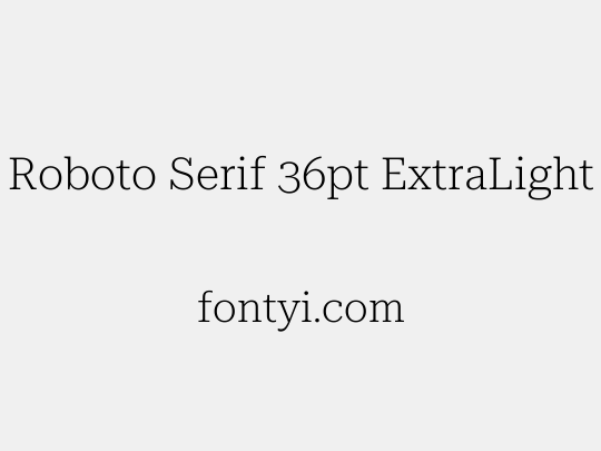 Roboto Serif 36pt ExtraLight