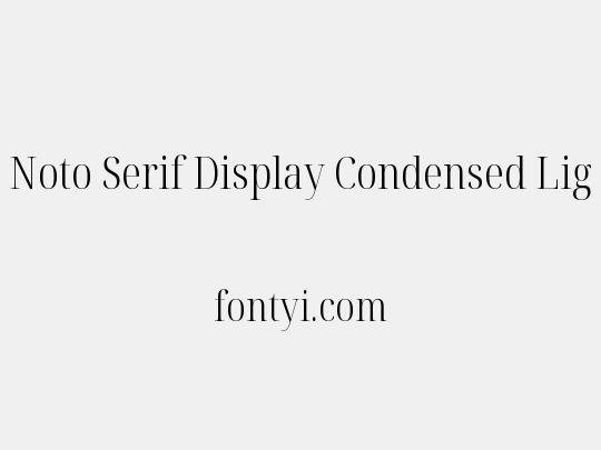 Noto Serif Display Condensed Light