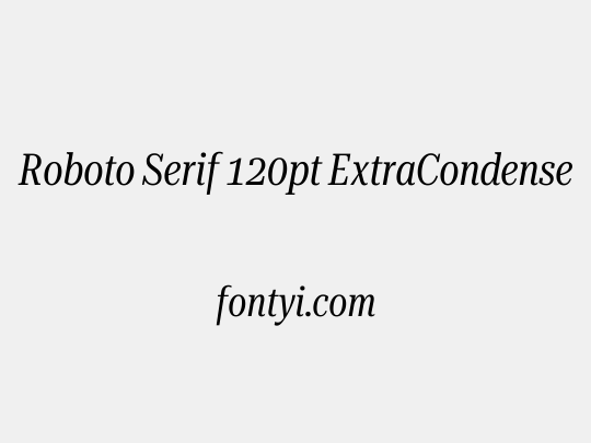 Roboto Serif 120pt ExtraCondensed