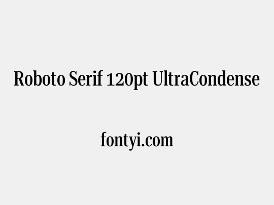 Roboto Serif 120pt UltraCondensed Medium