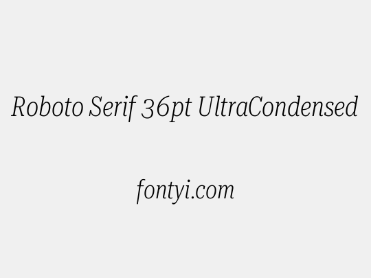 Roboto Serif 36pt UltraCondensed ExtraLight