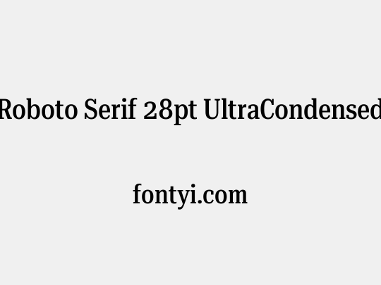 Roboto Serif 28pt UltraCondensed Medium