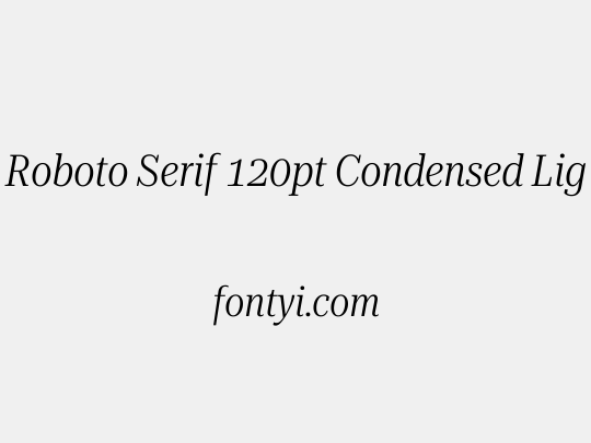 Roboto Serif 120pt Condensed Light