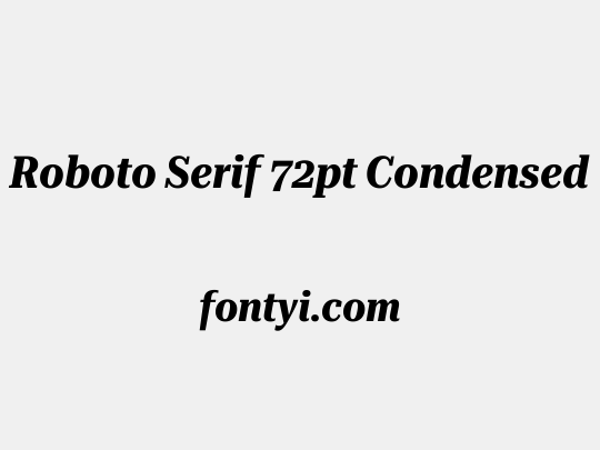 Roboto Serif 72pt Condensed