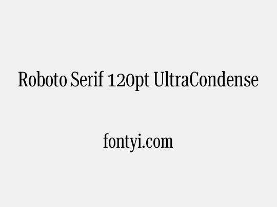 Roboto Serif 120pt UltraCondensed