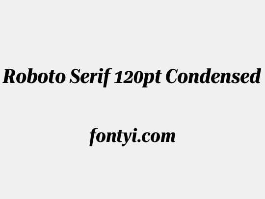 Roboto Serif 120pt Condensed