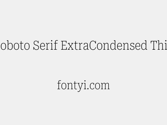Roboto Serif ExtraCondensed Thin