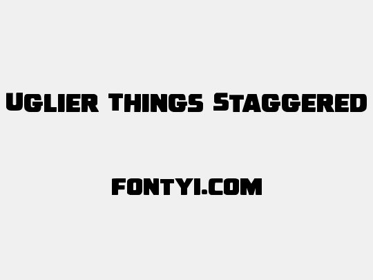 Uglier Things Staggered