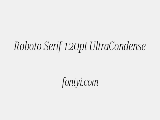 Roboto Serif 120pt UltraCondensed ExtraLight