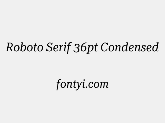 Roboto Serif 36pt Condensed