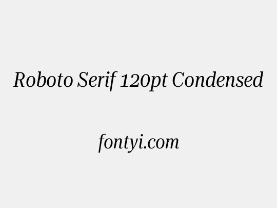 Roboto Serif 120pt Condensed