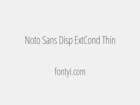 Noto Sans Disp ExtCond Thin