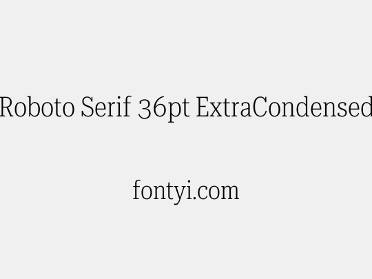 Roboto Serif 36pt ExtraCondensed ExtraLight