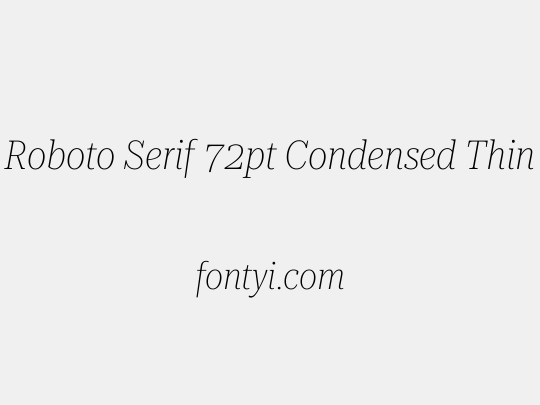 Roboto Serif 72pt Condensed Thin