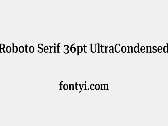 Roboto Serif 36pt UltraCondensed Medium