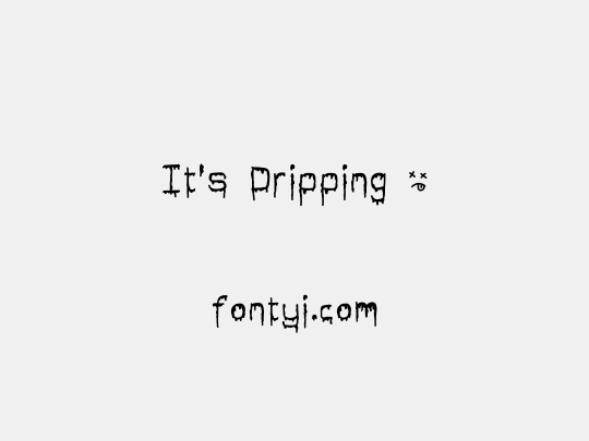 It's Dripping ~