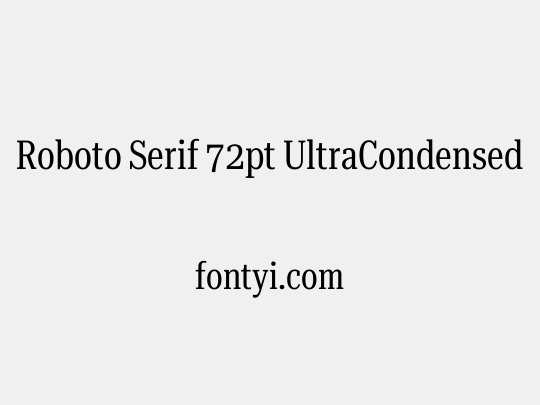 Roboto Serif 72pt UltraCondensed