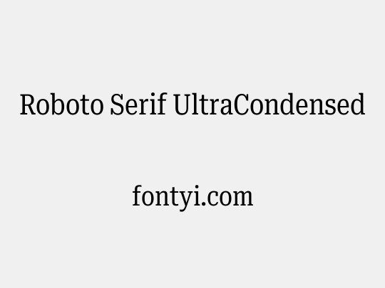 Roboto Serif UltraCondensed