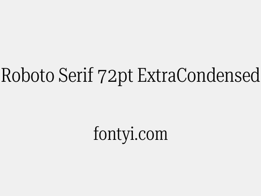 Roboto Serif 72pt ExtraCondensed Light