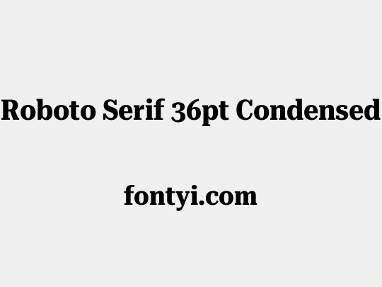 Roboto Serif 36pt Condensed