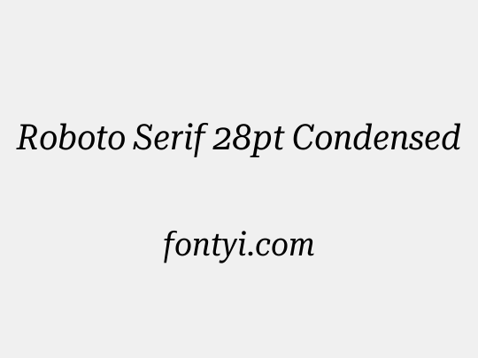 Roboto Serif 28pt Condensed
