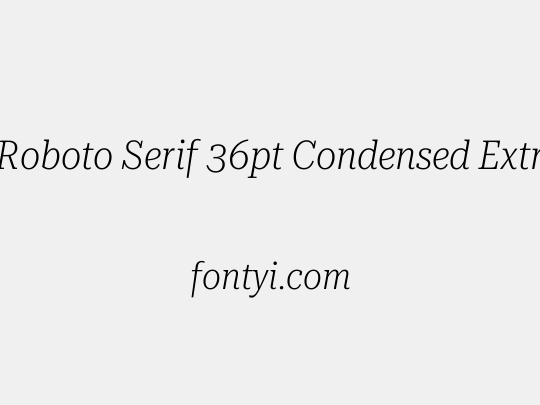 Roboto Serif 36pt Condensed ExtraLight